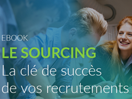 LE SOURCING : LA CLÉ DE SUCCÈS DE VOS RECRUTEMENTS